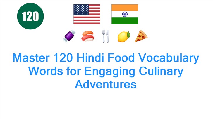 Master 120 Hindi Food Vocabulary Words for Engaging Culinary Adventures